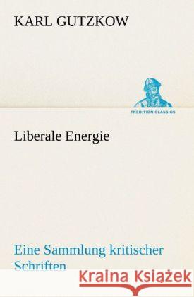 Liberale Energie Gutzkow, Karl 9783842490208