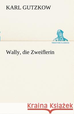 Wally, die Zweiflerin Gutzkow, Karl 9783842490246 TREDITION CLASSICS