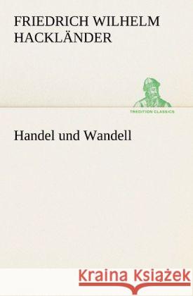 Handel und Wandell Hackländer, Friedrich Wilhelm von 9783842490260 TREDITION CLASSICS