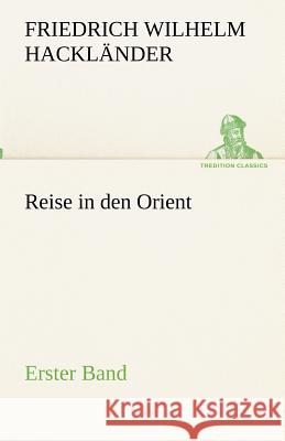 Reise in den Orient - Erster Band Hackländer, Friedrich Wilhelm von 9783842490284