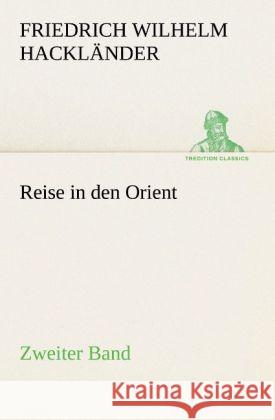 Reise in den Orient - Zweiter Band Hackländer, Friedrich Wilhelm von 9783842490291