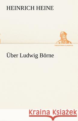 Über Ludwig Börne Heine, Heinrich 9783842490406 TREDITION CLASSICS