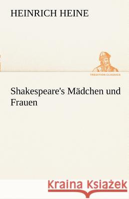 Shakespeare's Mädchen und Frauen Heine, Heinrich 9783842490512 TREDITION CLASSICS