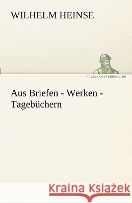 Aus Briefen - Werken - Tagebüchern Heinse, Wilhelm 9783842490543 TREDITION CLASSICS