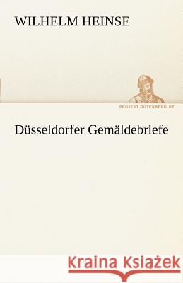 Düsseldorfer Gemäldebriefe Heinse, Wilhelm 9783842490550 TREDITION CLASSICS