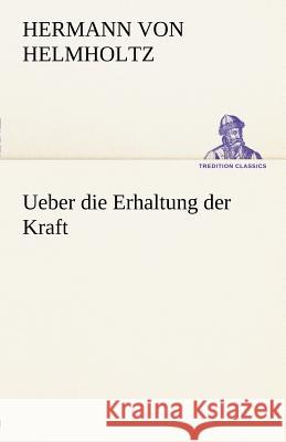 Ueber die Erhaltung der Kraft Helmholtz, Hermann von 9783842490567 TREDITION CLASSICS