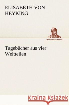 Tagebucher Aus Vier Weltteilen Elisabeth Von Heyking 9783842490642