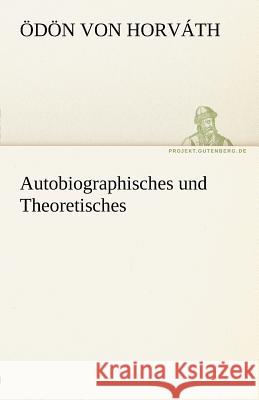 Autobiographisches und Theoretisches Horváth, Ödön von 9783842490789 TREDITION CLASSICS