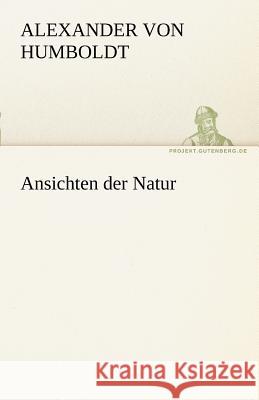 Ansichten der Natur Humboldt, Alexander von 9783842490833 TREDITION CLASSICS