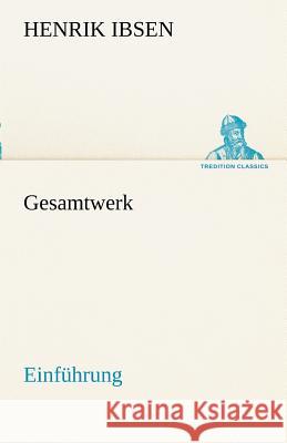 Gesamtwerk - Einführung Ibsen, Henrik 9783842490871 TREDITION CLASSICS