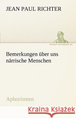 Bemerkungen über uns närrische Menschen Jean Paul 9783842490970