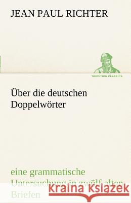 Über die deutschen Doppelwörter Jean Paul 9783842490994