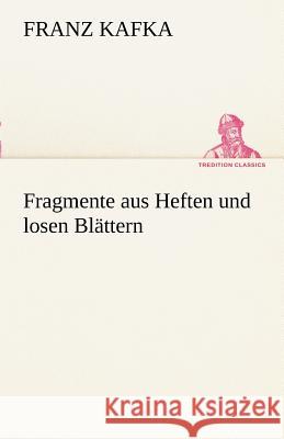 Fragmente aus Heften und losen Blättern Kafka, Franz 9783842491083 TREDITION CLASSICS