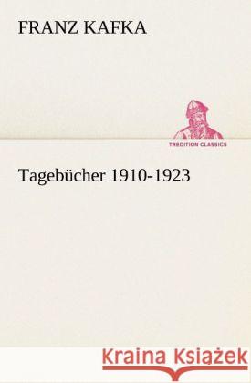 Tagebücher 1910-1923 Kafka, Franz 9783842491113 TREDITION CLASSICS