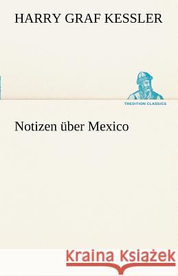 Notizen über Mexico Kessler, Harry Graf 9783842491199