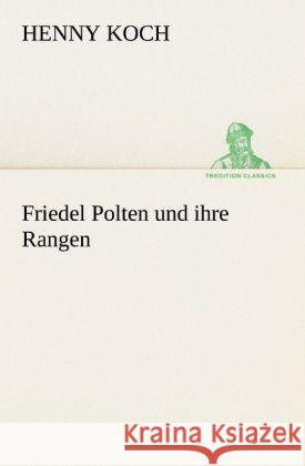 Friedel Polten und ihre Rangen Koch, Henny 9783842491328