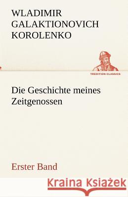 Die Geschichte meines Zeitgenossen - Erster Band Korolenko, Wladimir Galaktionovich 9783842491359