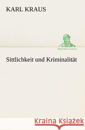 Sittlichkeit und Kriminalität Kraus, Karl 9783842491458