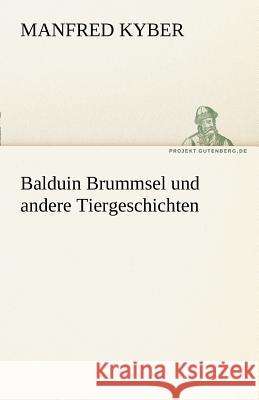 Balduin Brummsel und andere Tiergeschichten Kyber, Manfred 9783842491496 TREDITION CLASSICS