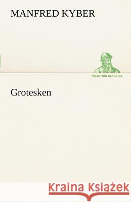 Grotesken Kyber, Manfred 9783842491519 TREDITION CLASSICS