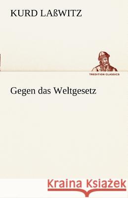 Gegen das Weltgesetz Laßwitz, Kurd 9783842491618