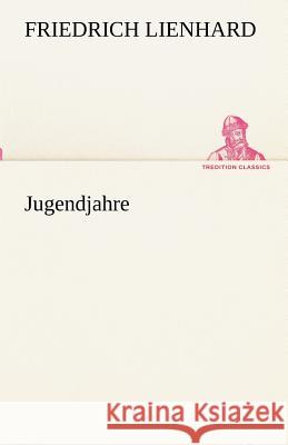 Jugendjahre Lienhard, Friedrich 9783842491700 TREDITION CLASSICS