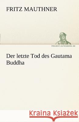 Der letzte Tod des Gautama Buddha Mauthner, Fritz 9783842491892