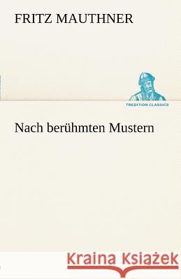 Nach berühmten Mustern Mauthner, Fritz 9783842491908 TREDITION CLASSICS