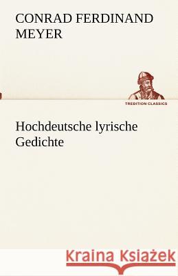 Hochdeutsche lyrische Gedichte Meyer, Conrad Ferdinand 9783842491960 TREDITION CLASSICS