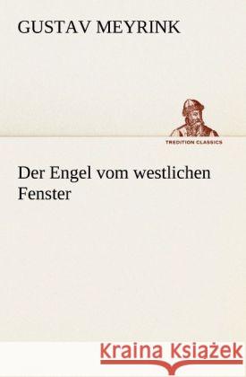 Der Engel vom westlichen Fenster Meyrink, Gustav 9783842491977 TREDITION CLASSICS