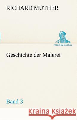 Geschichte der Malerei 3 Muther, Richard 9783842492271 TREDITION CLASSICS