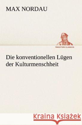 Die konventionellen Lügen der Kulturmenschheit Nordau, Max 9783842492356