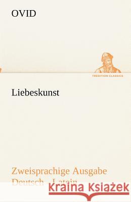 Liebeskunst. Zweisprachige Ausgabe Deutsch - Latein Ovid 9783842492424