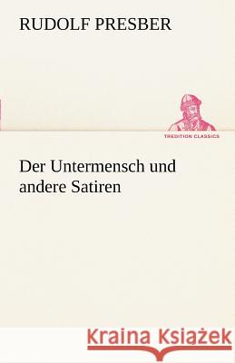 Der Untermensch und andere Satiren Presber, Rudolf 9783842492462