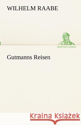 Gutmanns Reisen Raabe, Wilhelm 9783842492516 TREDITION CLASSICS