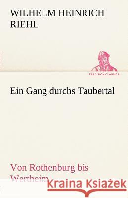 Ein Gang durchs Taubertal Riehl, Wilhelm H. 9783842492691 TREDITION CLASSICS