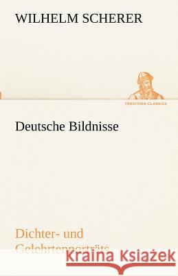 Deutsche Bildnisse Scherer, Wilhelm 9783842493094 TREDITION CLASSICS