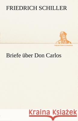 Briefe über Don Carlos Schiller, Friedrich 9783842493117