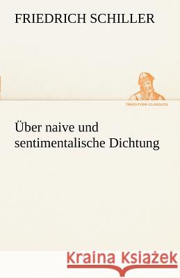 Über naive und sentimentalische Dichtung Schiller, Friedrich 9783842493131 TREDITION CLASSICS