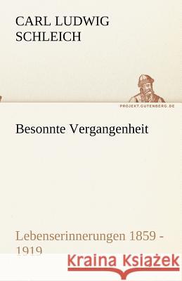 Besonnte Vergangenheit Schleich, Carl L. 9783842493193 TREDITION CLASSICS