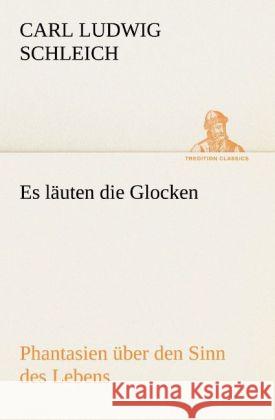 Es läuten die Glocken Schleich, Carl L. 9783842493216 TREDITION CLASSICS