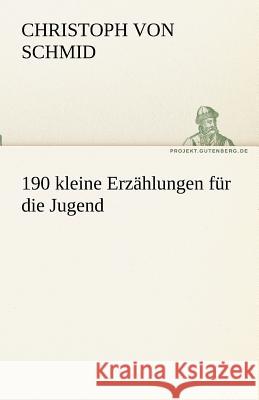 190 kleine Erzählungen für die Jugend Schmid, Christoph von 9783842493247 TREDITION CLASSICS