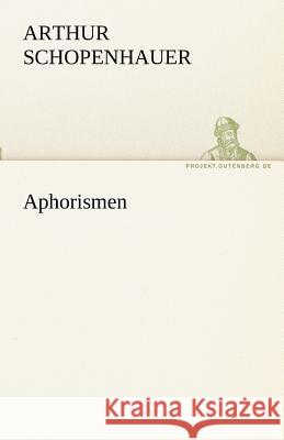 Aphorismen Schopenhauer, Arthur 9783842493285 TREDITION CLASSICS