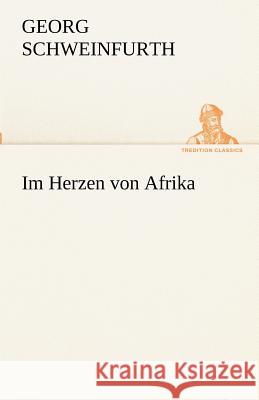 Im Herzen von Afrika Schweinfurth, Georg 9783842493360 TREDITION CLASSICS