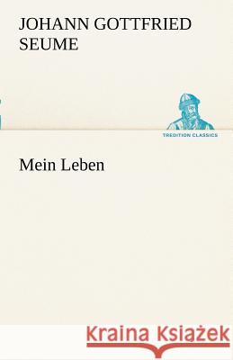 Mein Leben Seume, Johann Gottfried 9783842493421