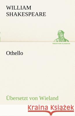 Othello (Übersetzt von Wieland) Shakespeare, William 9783842493476