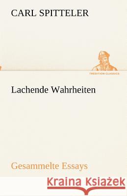 Lachende Wahrheiten Spitteler, Carl 9783842493551 TREDITION CLASSICS