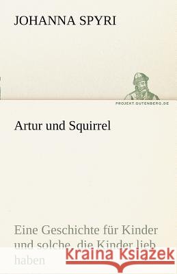 Artur und Squirrel Spyri, Johanna 9783842493568 TREDITION CLASSICS