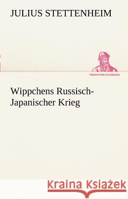 Wippchens Russisch-Japanischer Krieg Stettenheim, Julius 9783842493674