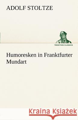 Humoresken in Franktfurter Mundart Stoltze, Adolf 9783842493759